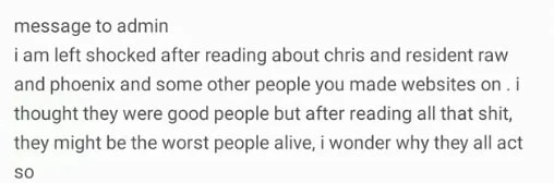 Message to admin from a reader shocked after reading about Chris, residentraw, and Phoenix.